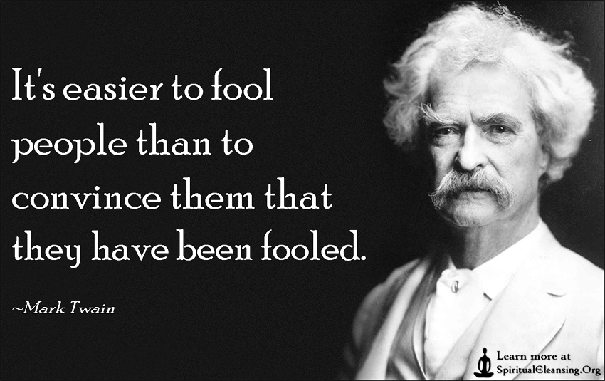 its-easier-to-fool-people-than-to-convince-them-that-they-have-been-fooled